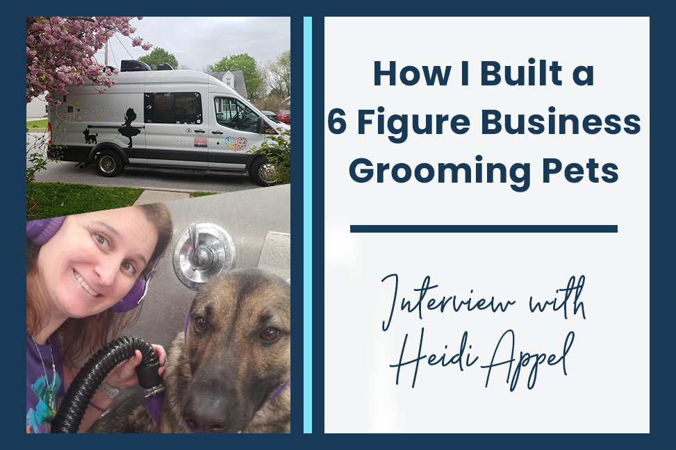 How I built a 6 figure business grooming pets. Interview with Heidi Appel Family and FI