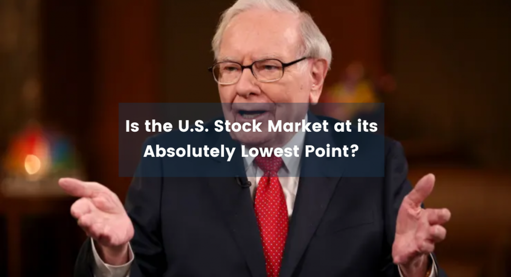 Is the U.S. stock market at its absolutely lowest point? warrent buffett, white and blue